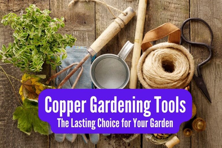 Copper Gardening Tools: The Lasting Choice For Your Garden
