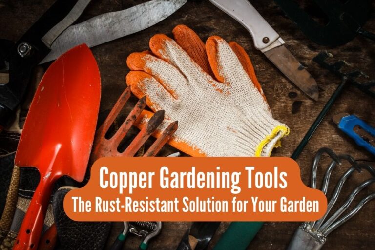 Copper Gardening Tools: The Rust-Resistant Solution For Your Garden