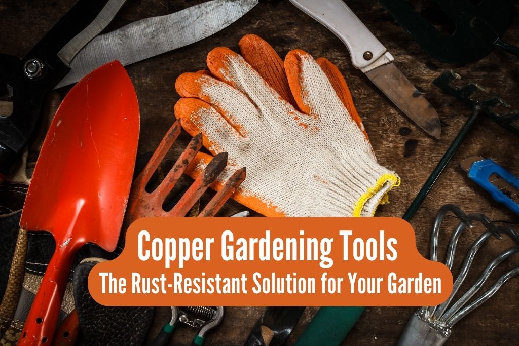 copper garden tools rust resistance