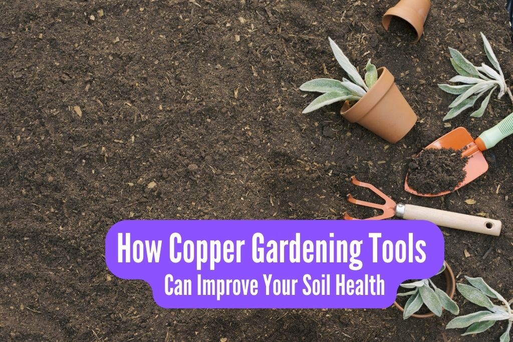 copper garden tools soil health